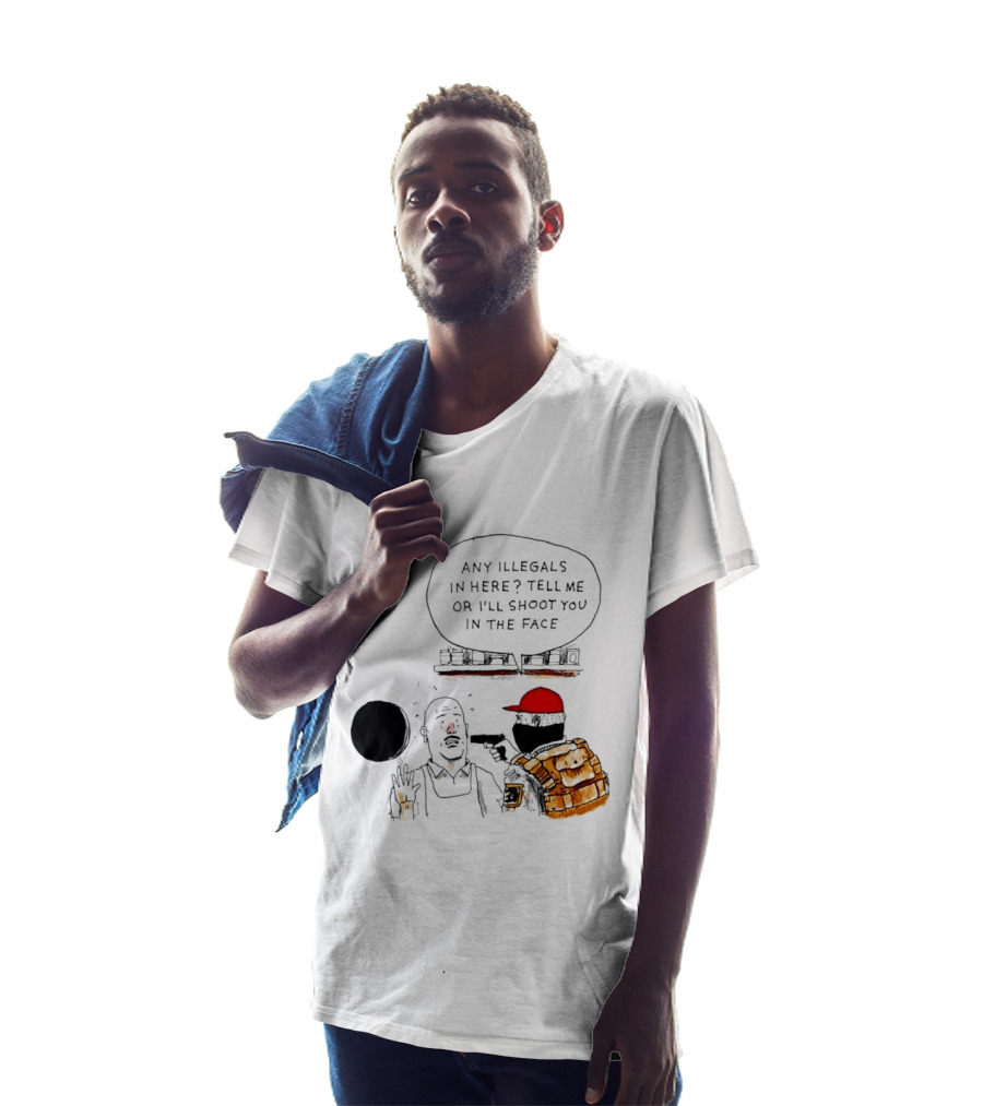 Robber Any Illegals In Here Tell Me Or I’ll Shoot You In The Face T-Shirt