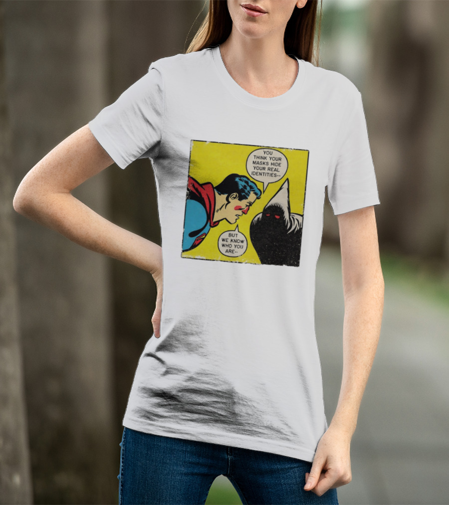 Superman You Think Your Masks Hide Your Real Identities But We Know Who You Are Comic Speech Bubble Confrontation T-Shirt