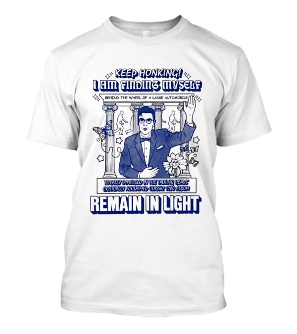Keep Honking I Am Fixing Myself Behind The Wheel Remain In Light T-Shirt