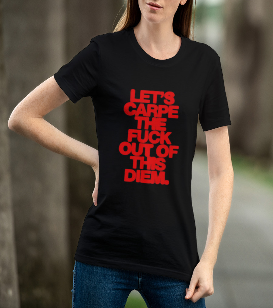 Let's Carpe The Fuck Out Of This Diem Bold Red T-Shirt