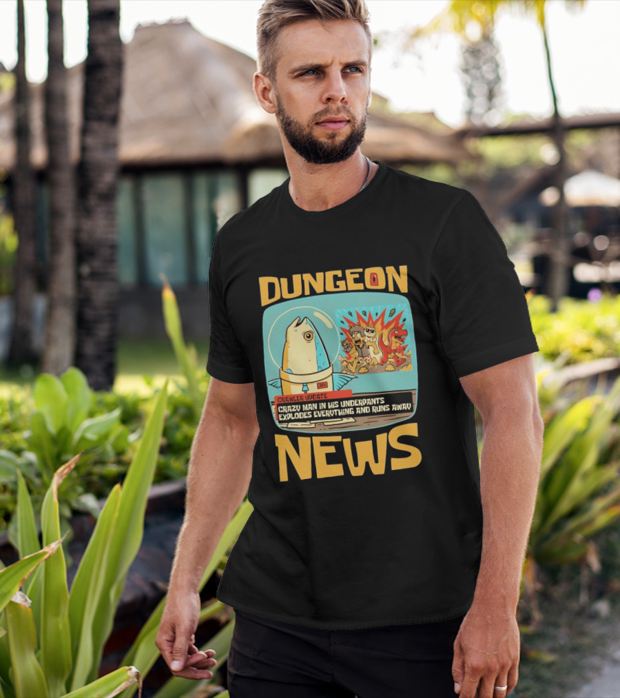 Dungeon News Crawler Update Crazy Man In Underpants Explodes Everything And Runs Away T-Shirt