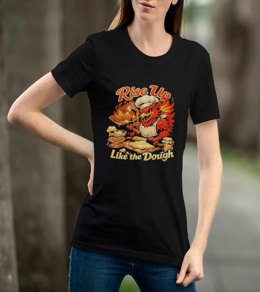 Phoenix Chef Rise Up Like The Dough Flour And Bread Baking T-Shirt