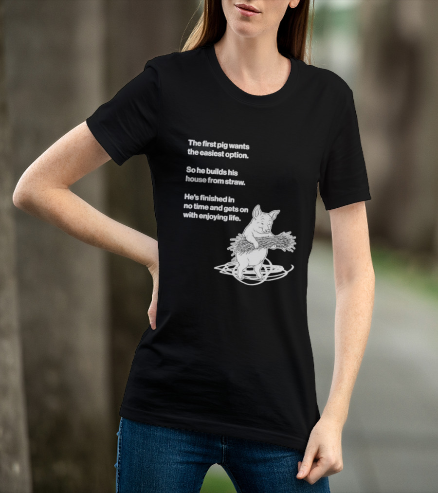 The First Pig Chooses Straw House For Easy Living Enjoyment T-Shirt