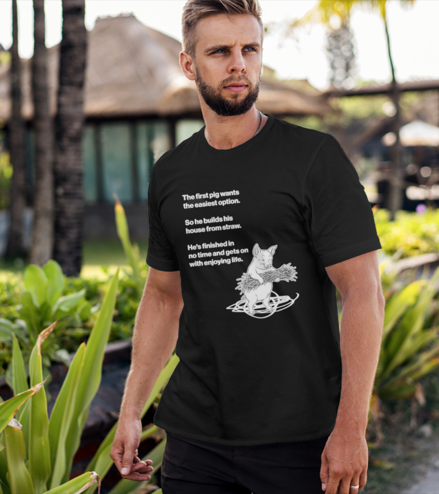 The First Pig Chooses Straw House For Easy Living Enjoyment T-Shirt
