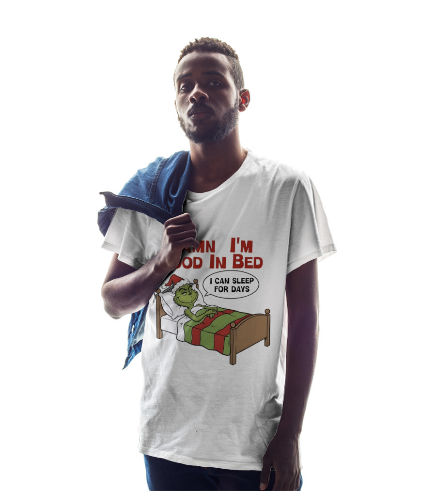 Damn I'm Good In Bed Grinch I Can Sleep For Days T-Shirt