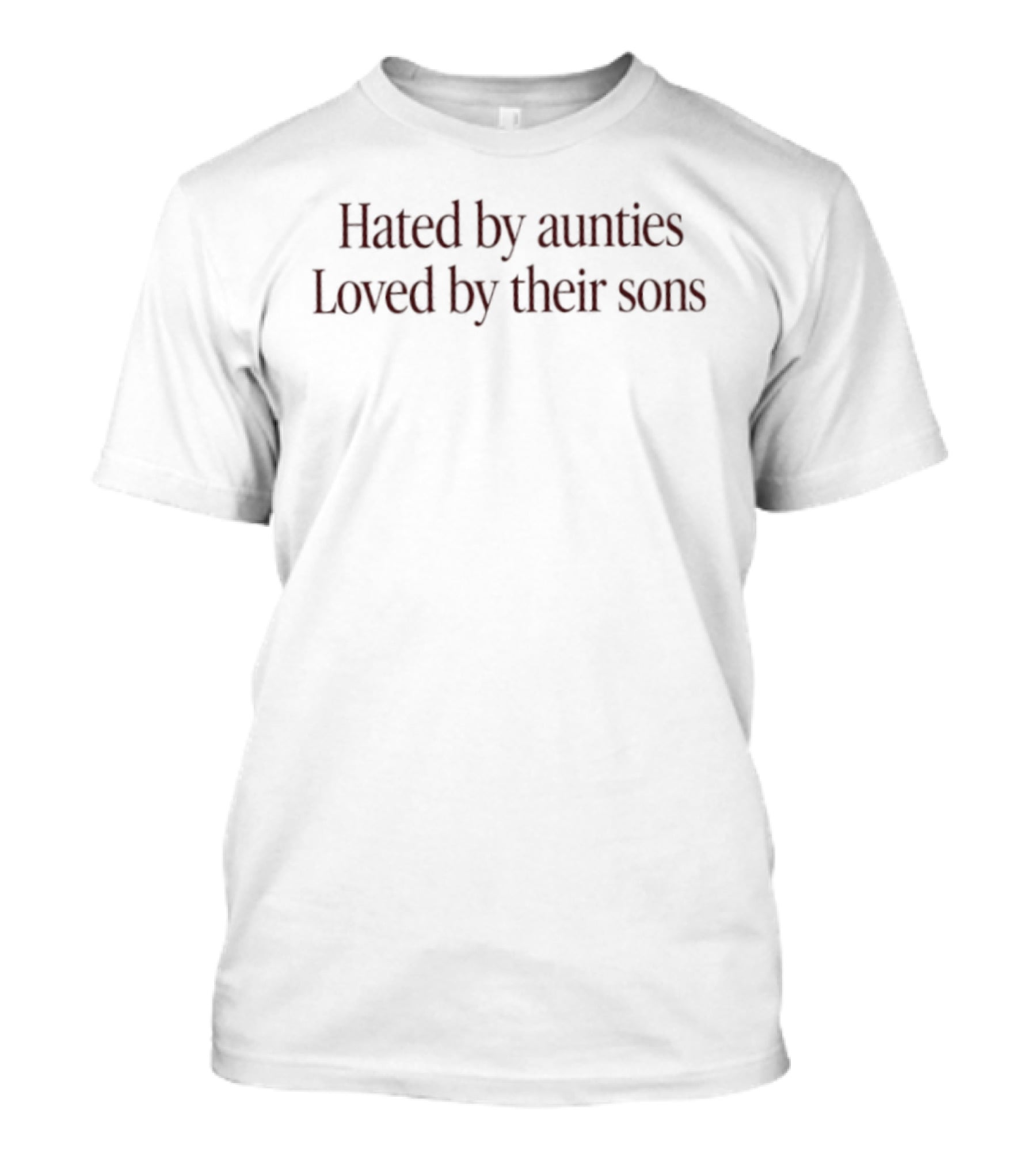 Hated By Aunties Loved By Their Sons Funny Saying T-Shirt