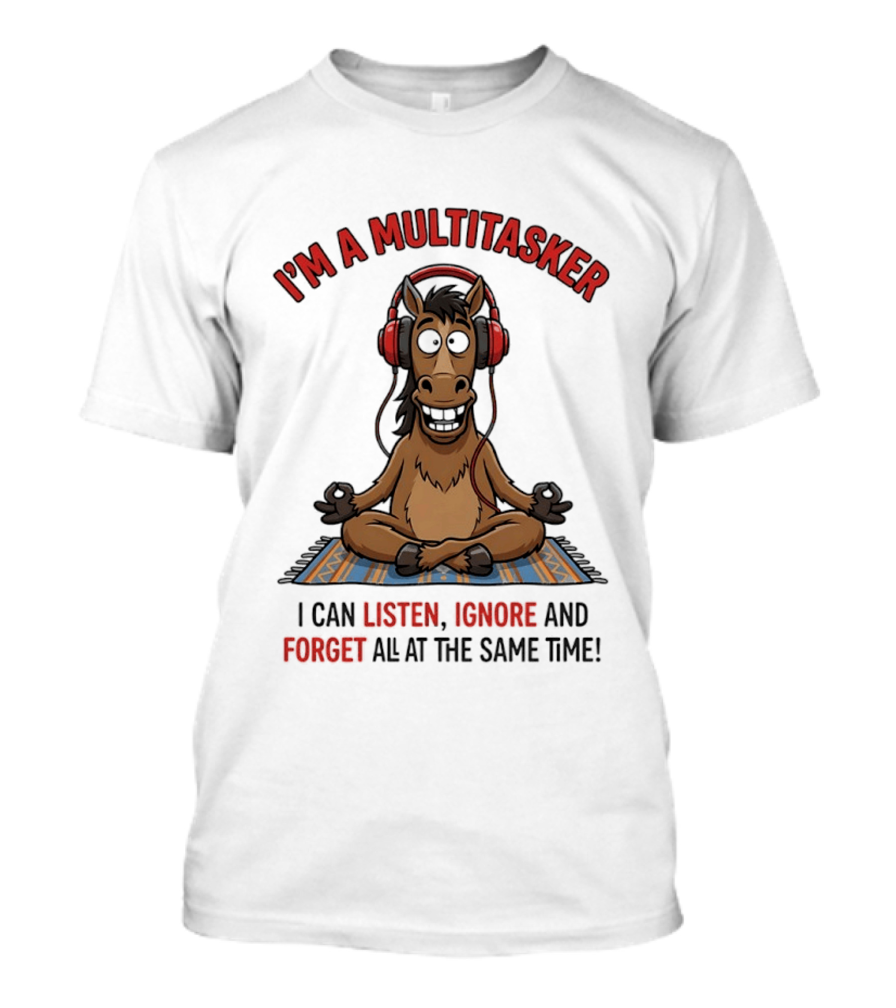 I'm A Multitasker Horse Meditate I Can Listen Ignore And Forget All At The Same Time T-Shirt