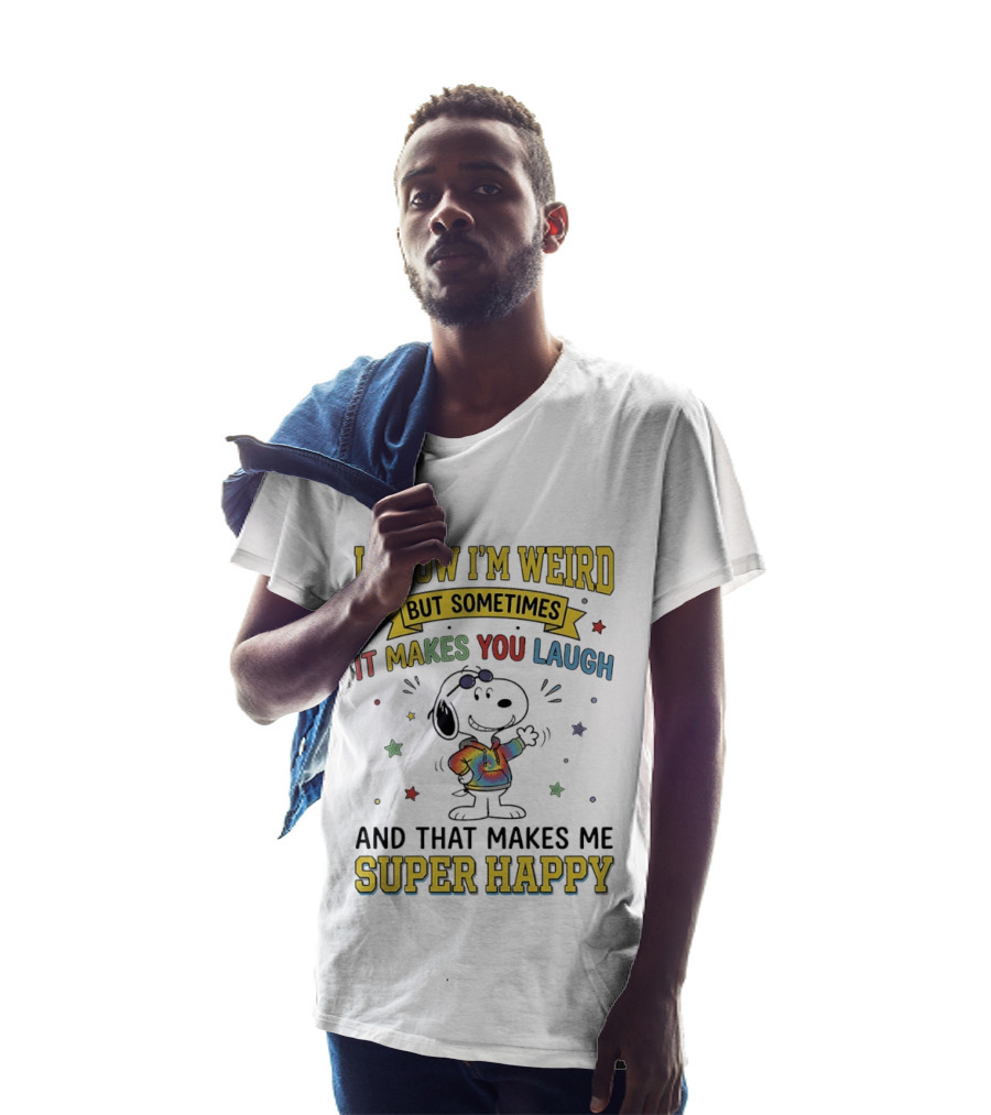 I Know I'm Weird But Sometimes It Makes You Laugh Snoopy Super Happy T-Shirt