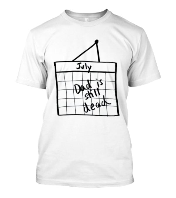 July Dad Is Still Dead Dark Humor Calendar Drawing T-Shirt