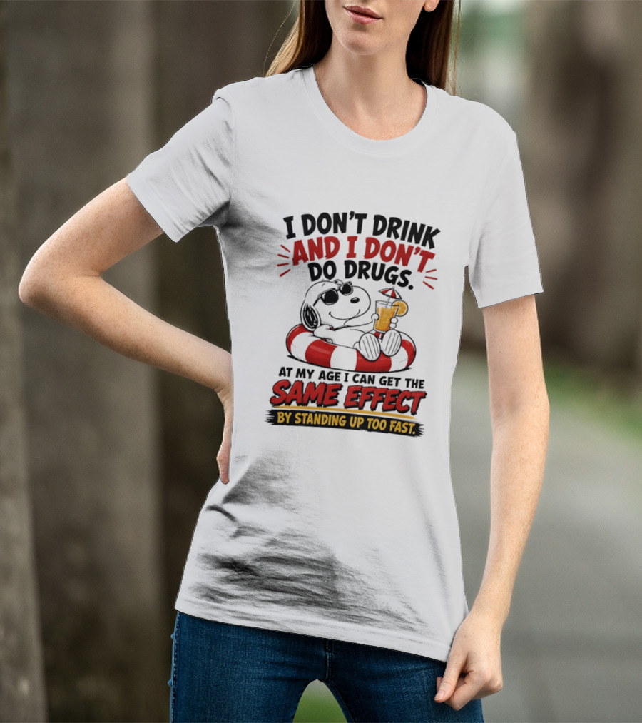 Snoopy I Don't Drink And I Don't Do Drugs Same Effect By Standing Up Too Fast T-Shirt