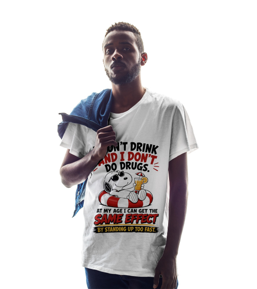 Snoopy I Don't Drink And I Don't Do Drugs Same Effect By Standing Up Too Fast T-Shirt