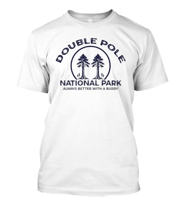 Double Pole National Park Always Better With A Buddy Two Trees Nature Circle T-Shirt