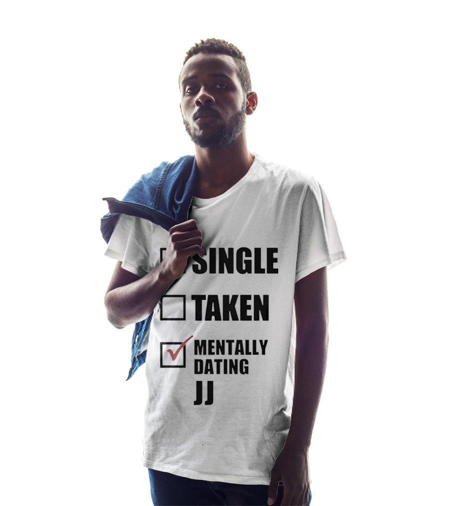 Single Taken Mentally Dating JJ Fun Relationship Status T-Shirt
