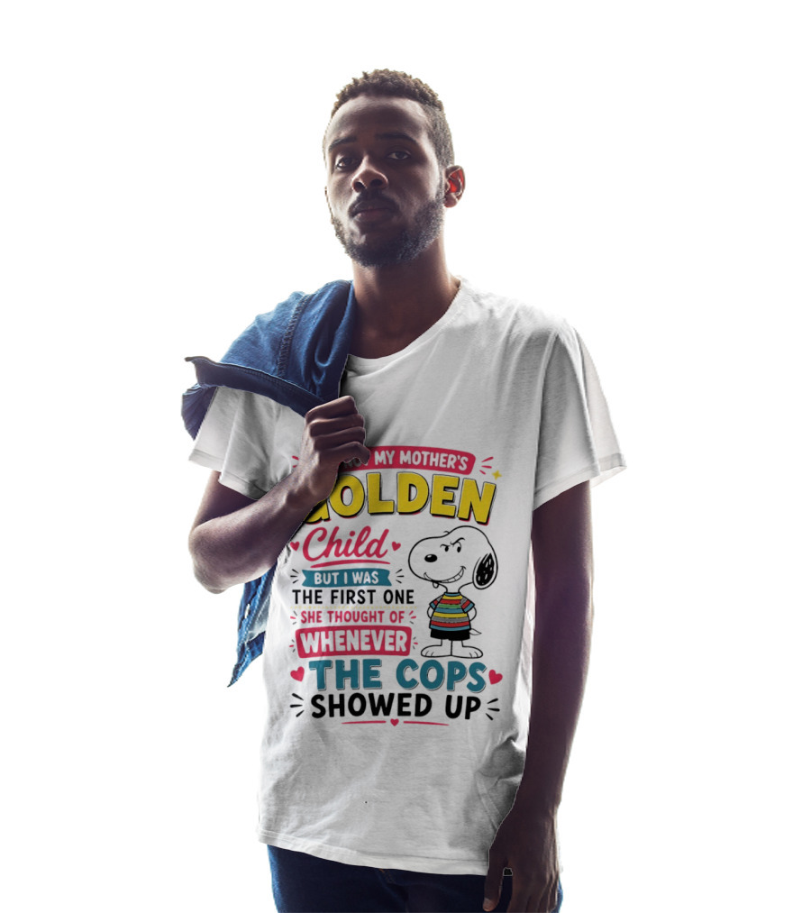 I'm Not My Mother's Golden Child But I Was The First One She Thought Of When The Cops Showed Up Snoopy T-Shirt