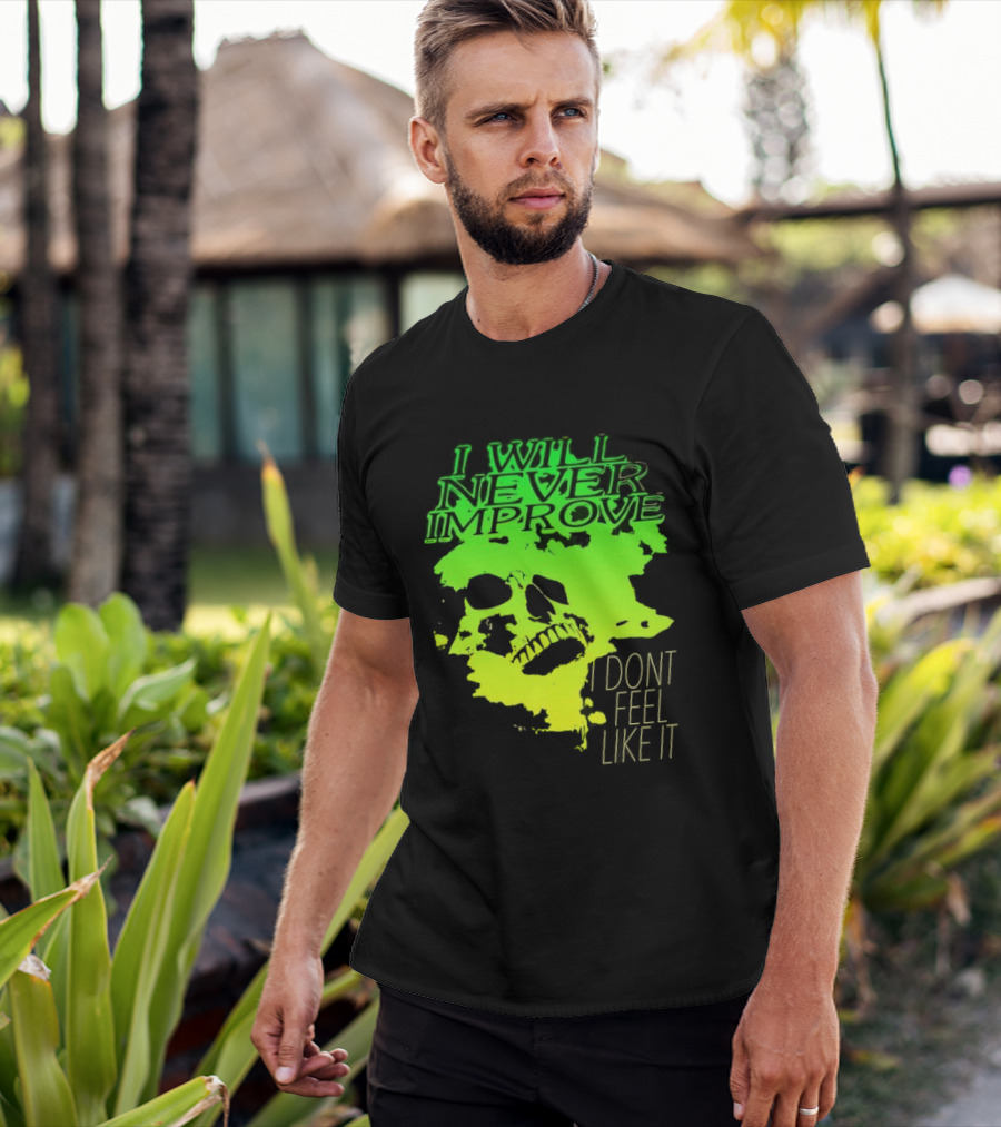 I Will Never Improve I Dont Feel Like It Neon Skull T-Shirt