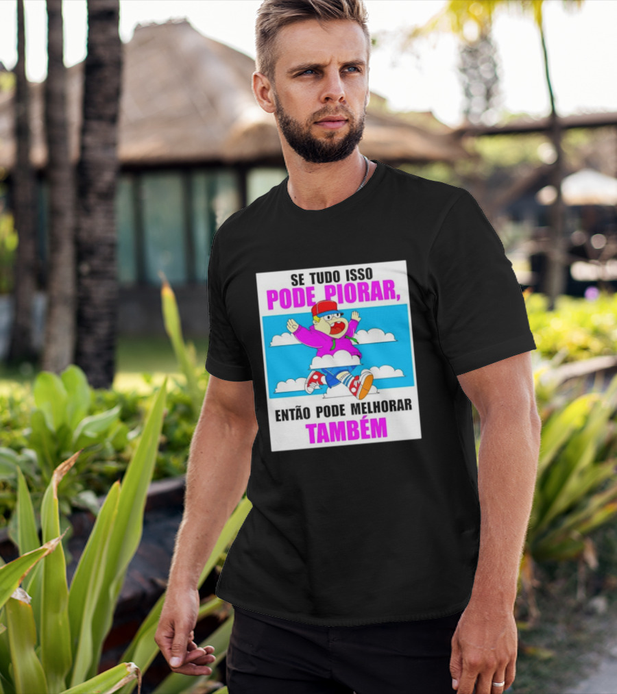 Se Tudo Isso Pode Piorar Então Pode Melhorar Também Personagem Engraçado No Céu T-Shirt