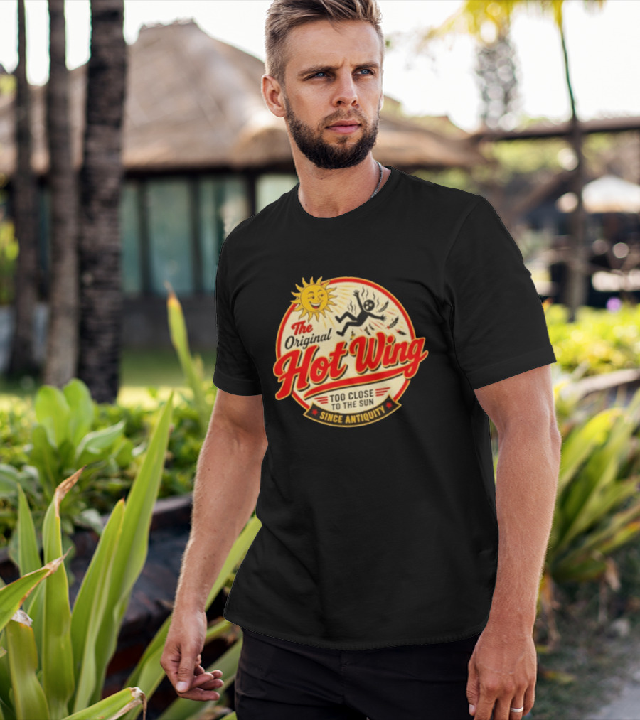 The Original Hot Wing Too Close To The Sun Since Antiquity Sunburnt Legend T-Shirt