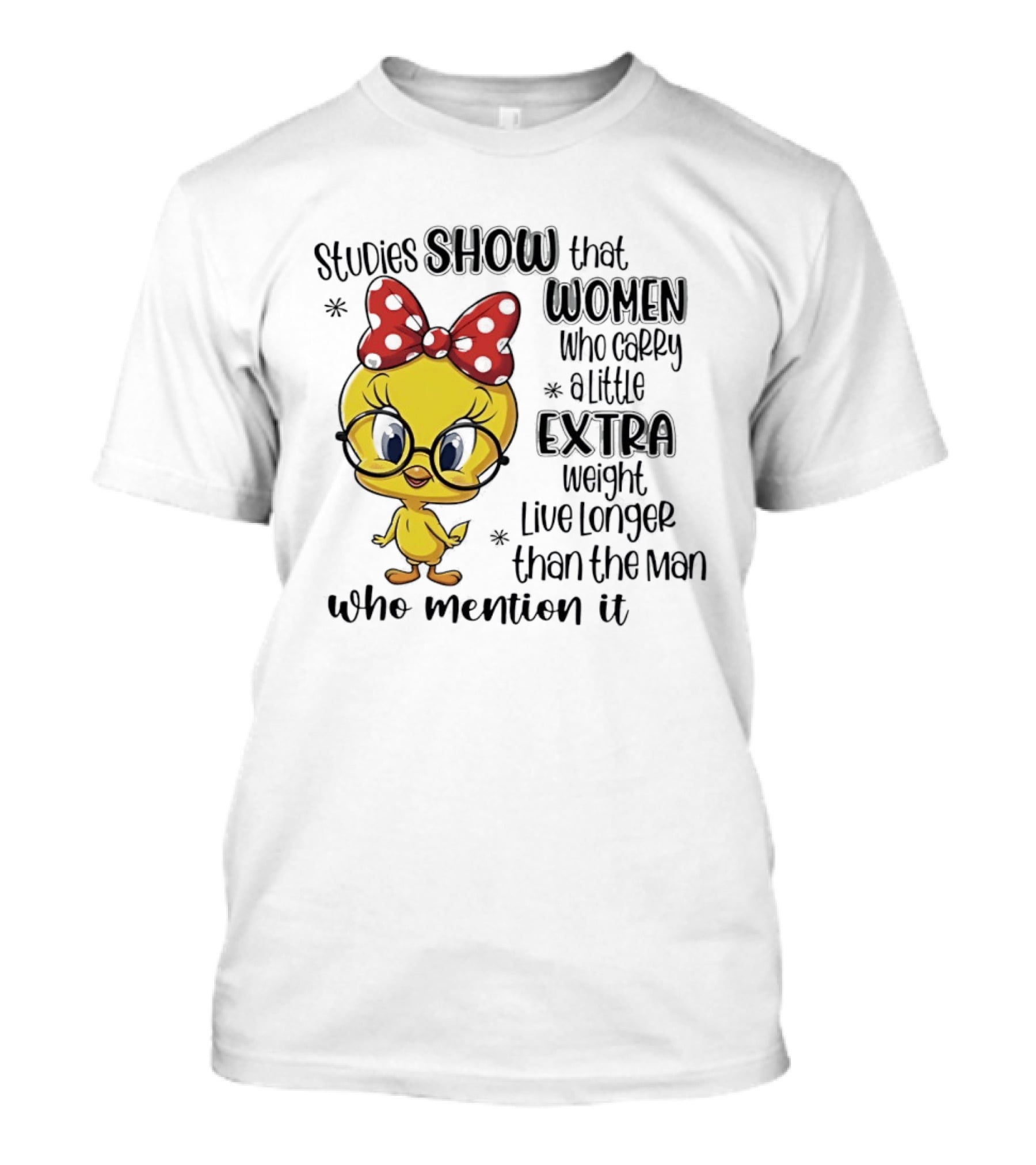 Studies Show Women Who Carry A Little Extra Weight Live Longer Than The Men Who Mention It Cartoon Bird T-Shirt