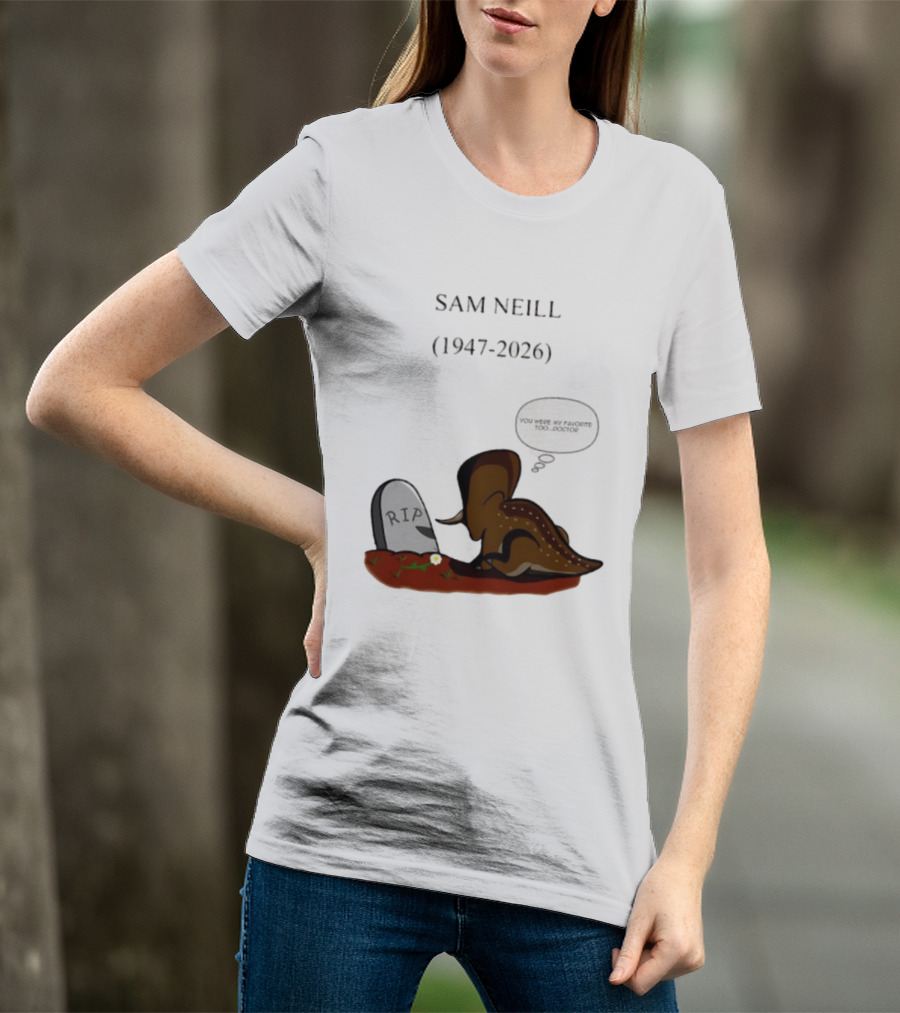 Sam Neill 1947 2026 RIP You Were My Favorite Too Doctor T-Shirt