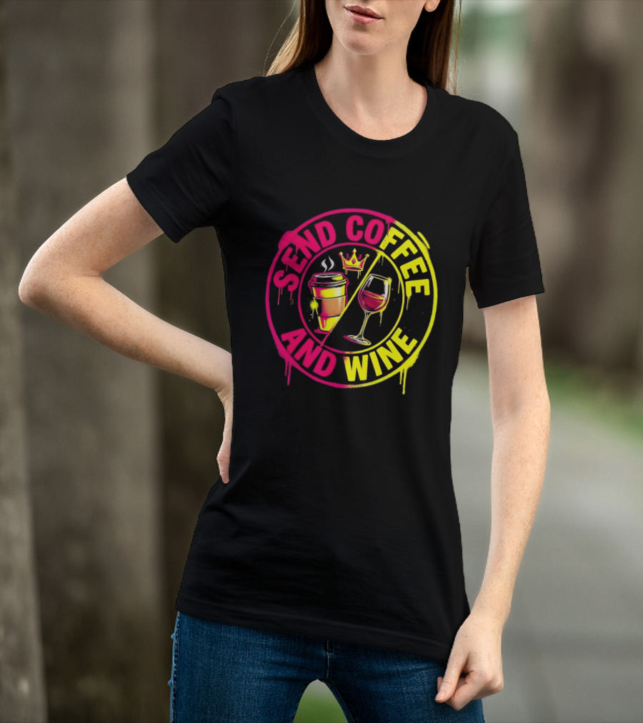 Send Coffee And Wine Crown Coffee Cup Wine Glass Spray Paint T-Shirt