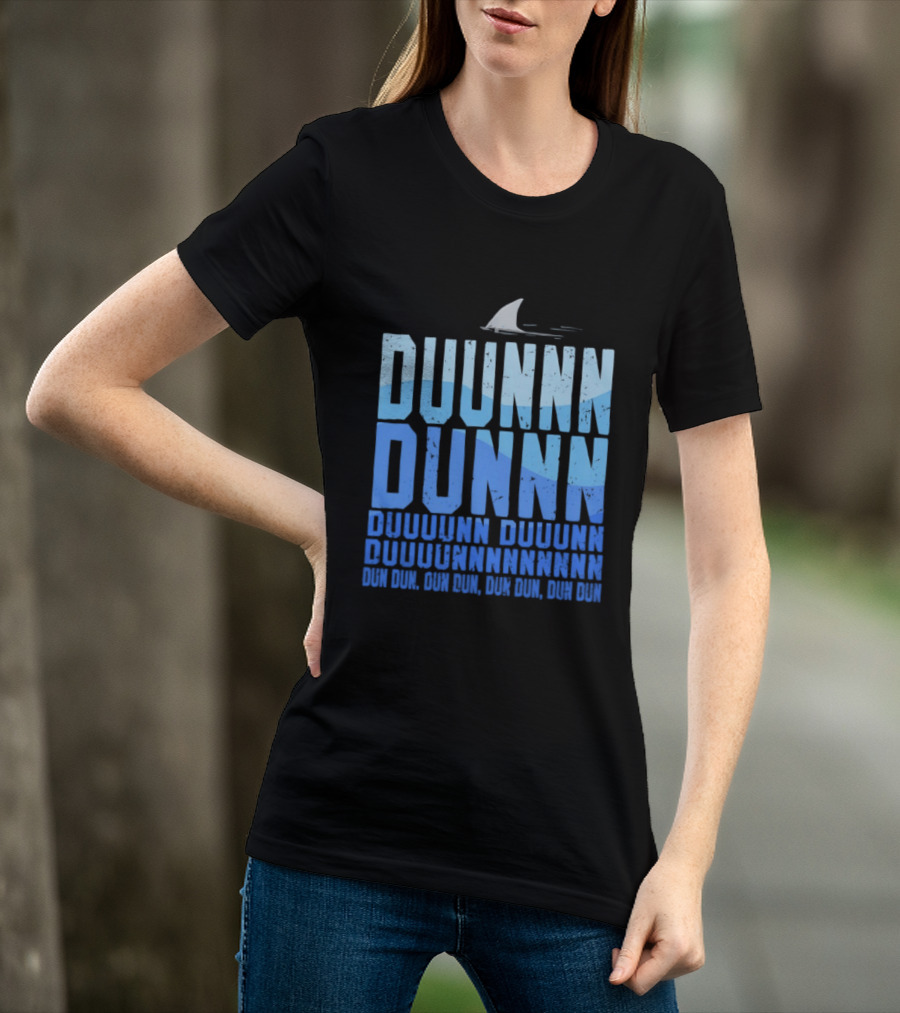 Shark Duunn Dun Duunnn Duunnn Duunnnn Duunnnnnnnn Dun Dun Dun Dun Dun Dun Dun Dun T-Shirt
