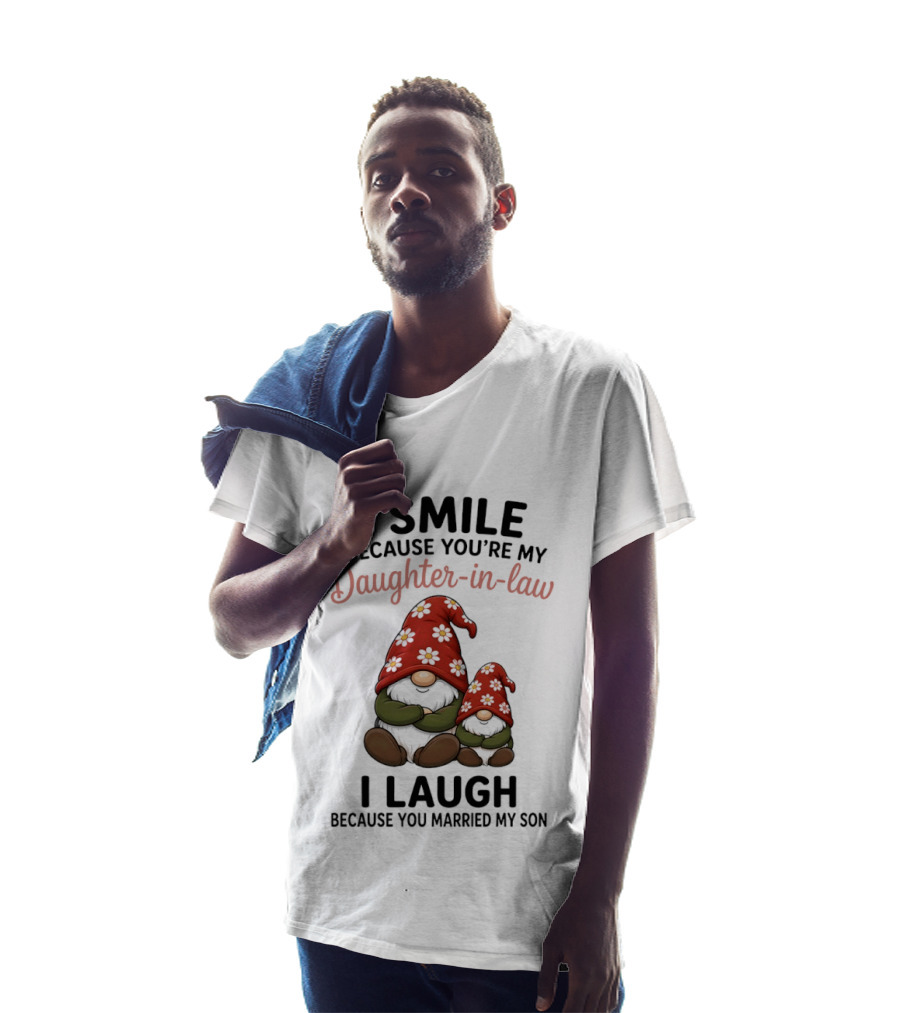 I Smile Because You're My Daughter In Law Gnome I Laugh Because You Married My Son T-Shirt