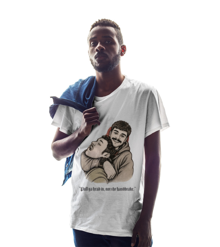 Pull Ya Head In Not The Handbrake Slang Humor Duo T-Shirt