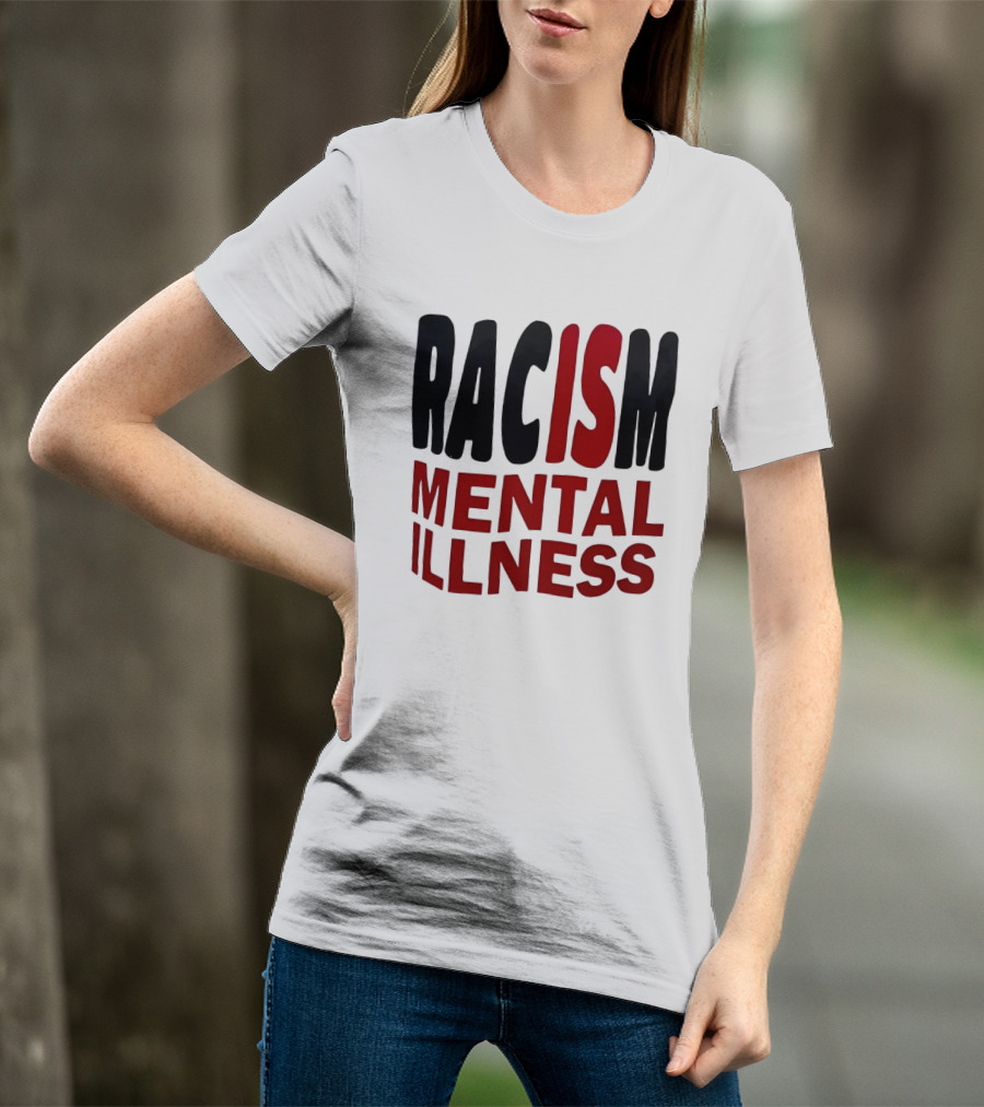 Racism Mental Illness Awareness Message T-Shirt