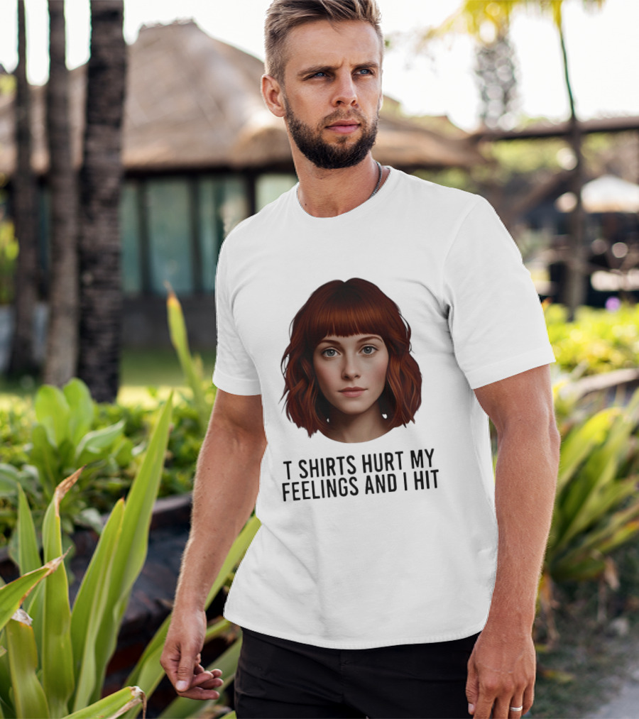 Hurt My Feelings And I Hit Woman T-Shirt