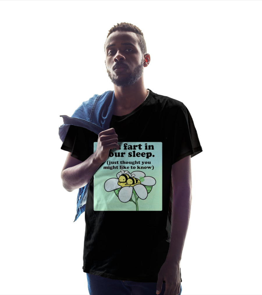 You Fart In Your Sleep Just Thought You Might Like To Know Bee On Flower T-Shirt