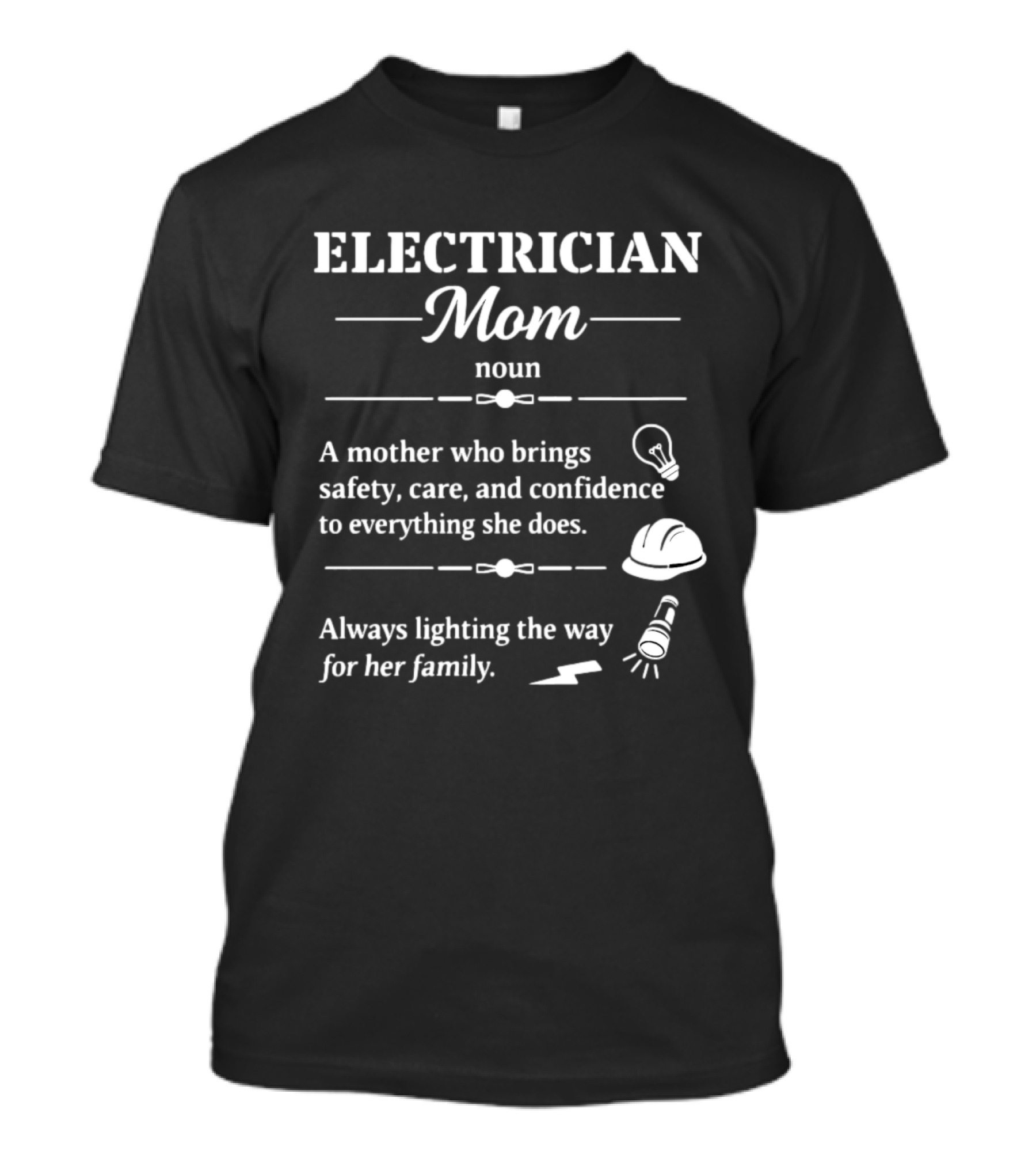 Electrician Mom Definition A Mother Who Brings Safety Care And Confidence Always Lighting The Way For Her Family T-Shirt