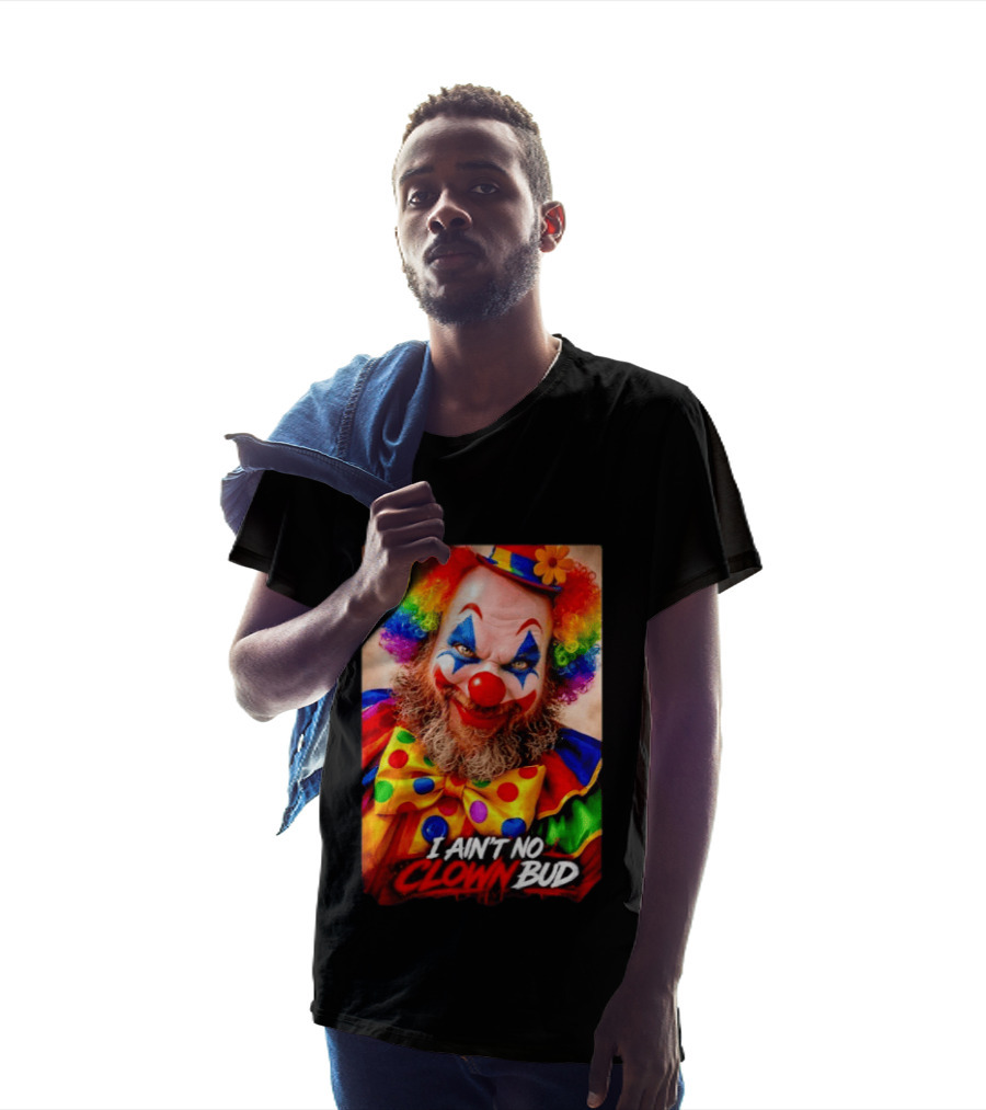 I Ain't No Clown Bud Colorful Costume And Makeup T-Shirt