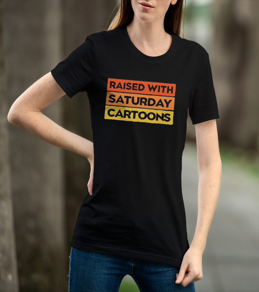 Raised With Saturday Cartoons 90s Retro Nostalgia T-Shirt