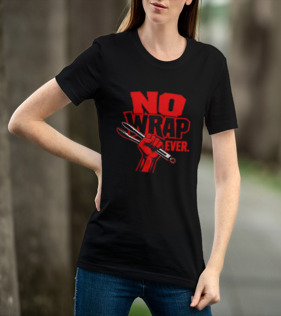 No Wrap Ever Barbecue Tongs Fist BBQ Grilling T-Shirt