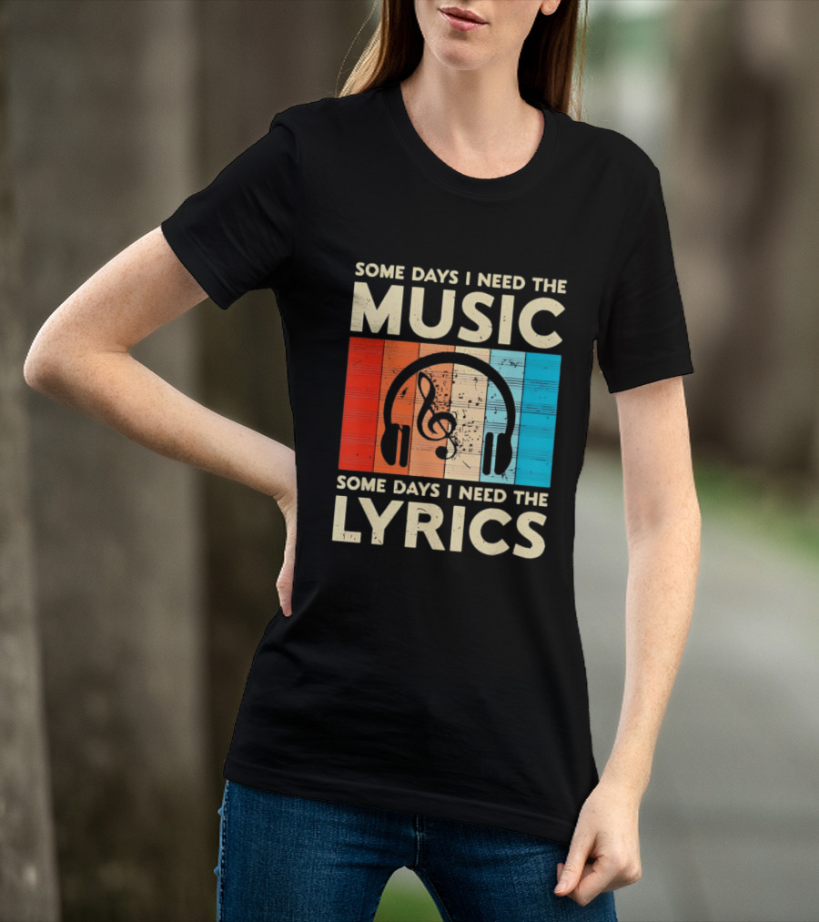 Some Days I Need The Music Some Days I Need The Lyrics Headphones Clef Notes T-Shirt