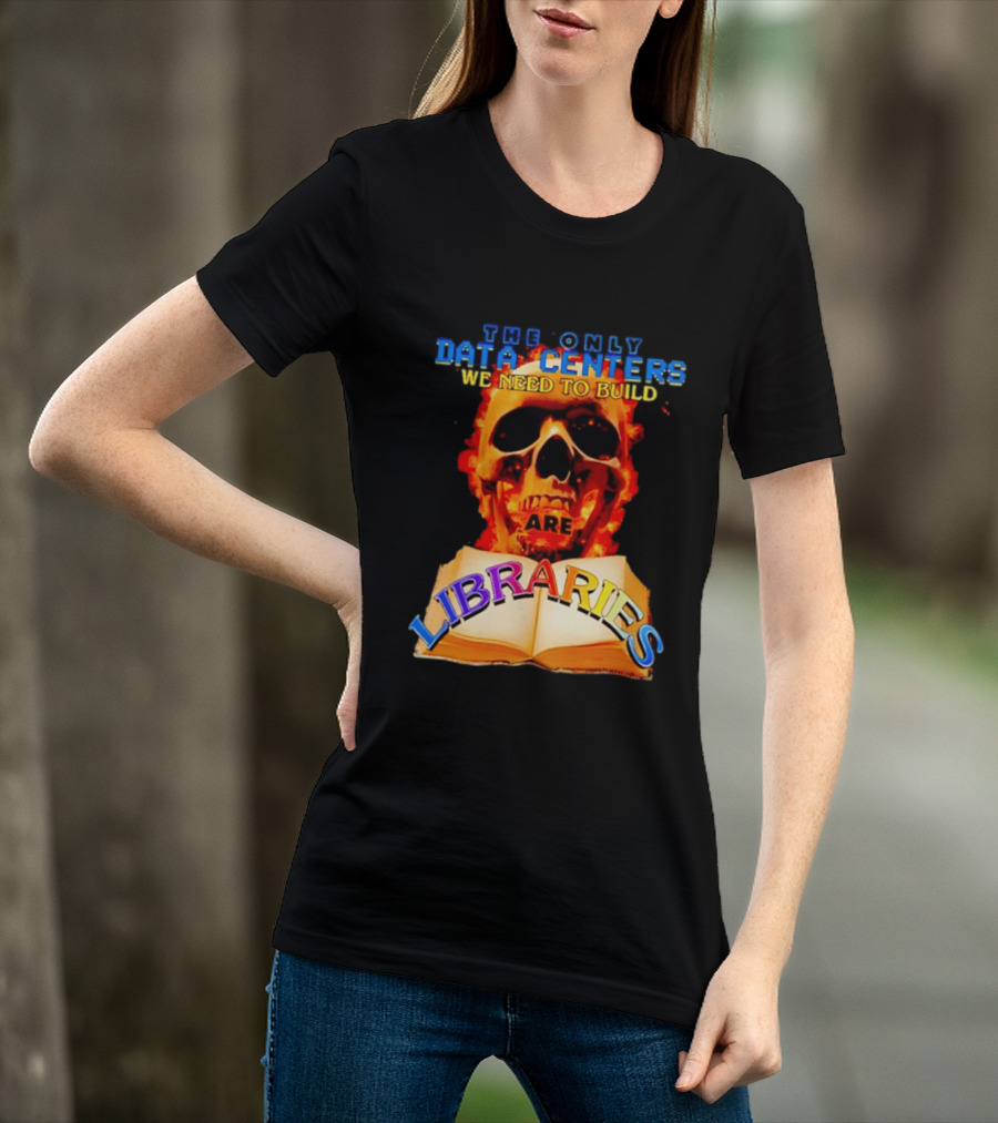 The Only Data Centers We Need To Build Are Libraries Skull T-Shirt