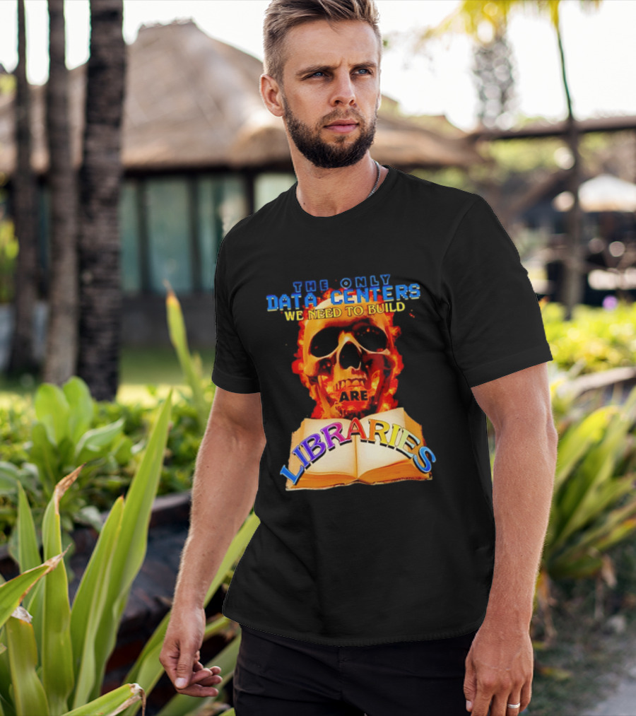 The Only Data Centers We Need To Build Are Libraries Skull T-Shirt