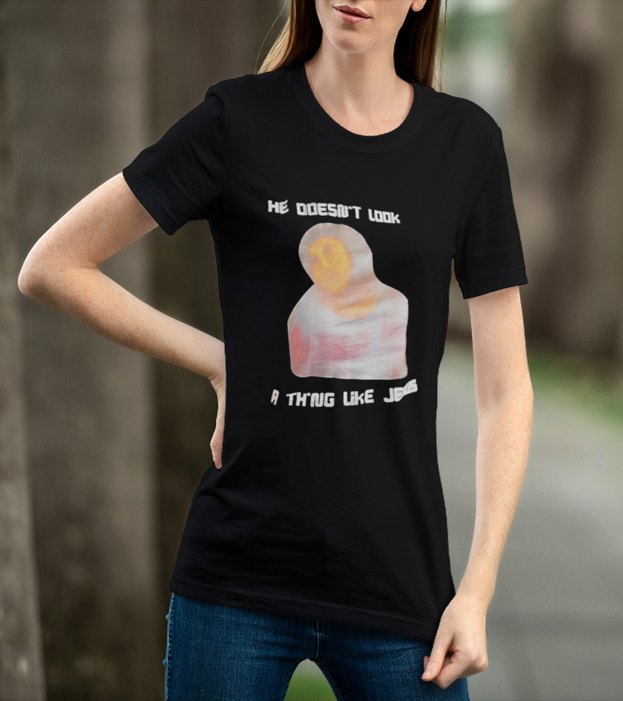 He Doesn't Look A Thing Like Jesus Meme Ecce Homo Restoration T-Shirt