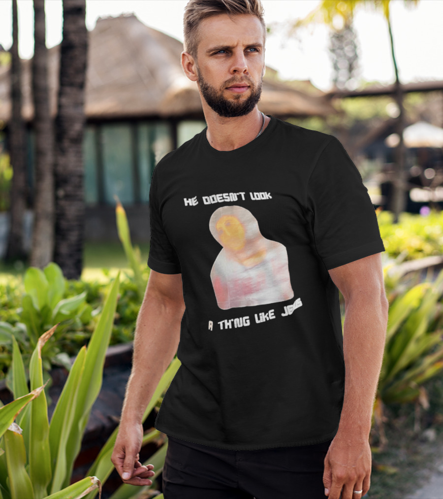 He Doesn't Look A Thing Like Jesus Meme Ecce Homo Restoration T-Shirt