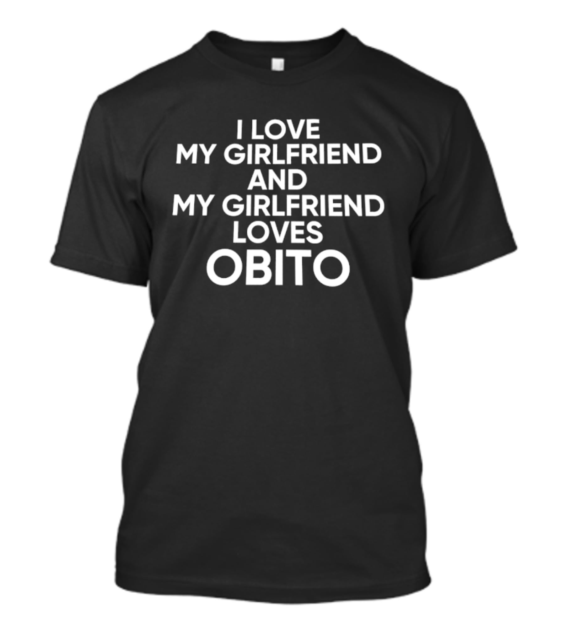 I Love My Girlfriend And My Girlfriend Loves Obito Anime Fan Humor T-Shirt