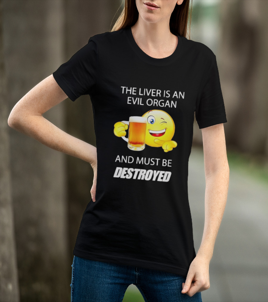 The Liver Is An Evil Organ And Must Be Destroyed Winking Emoji Beer T-Shirt