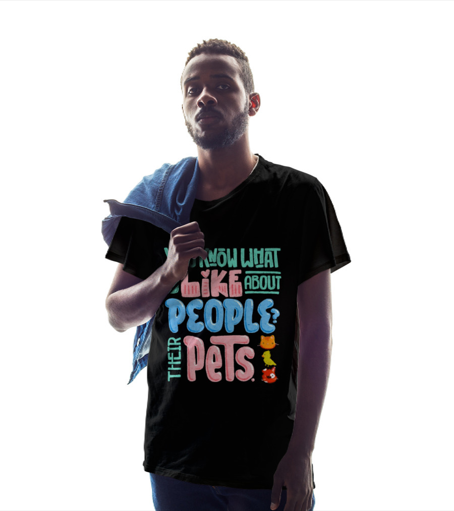 You Know What I Like About People Their Pets Cats Dogs Fish T-Shirt