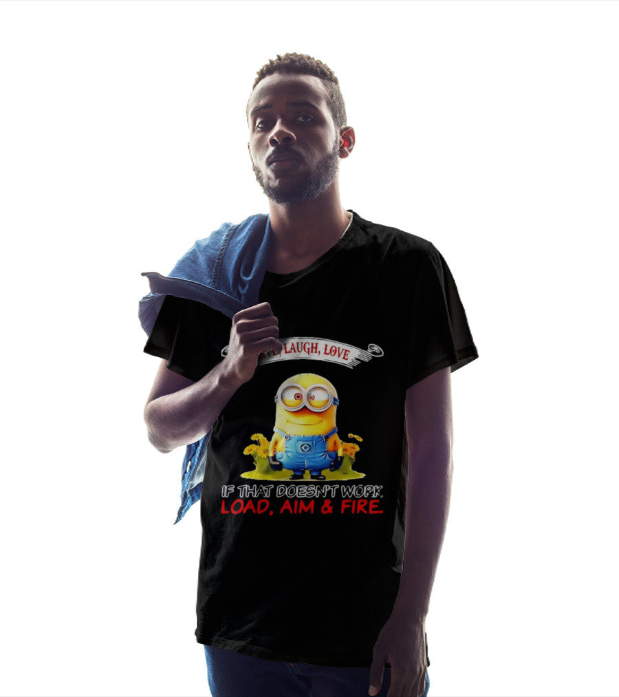 Live Laugh Love Minion If That Doesn't Work Load Aim Fire T-Shirt