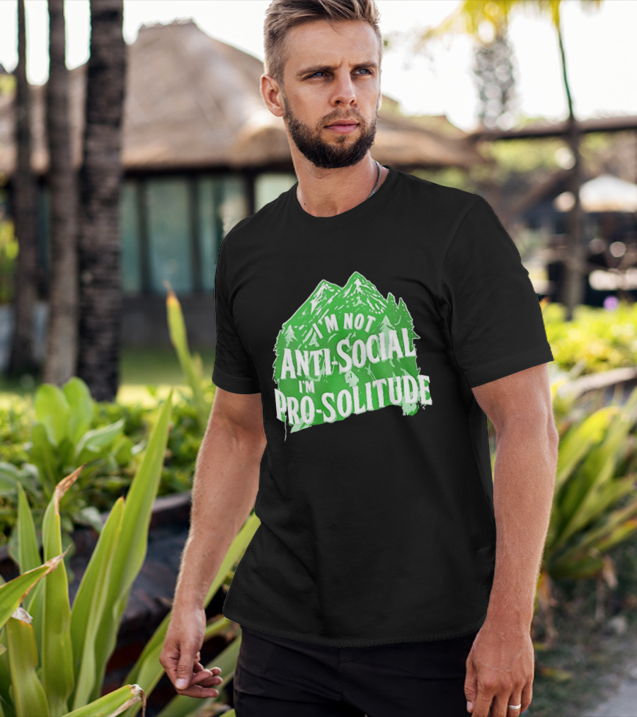I'm Not Anti Social I'm Pro Solitude Mountain Nature Forest T-Shirt