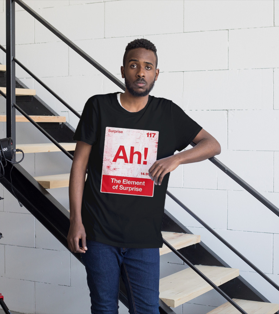 Surprise Ah 117 The Element Of Surprise 14.994 T-Shirt