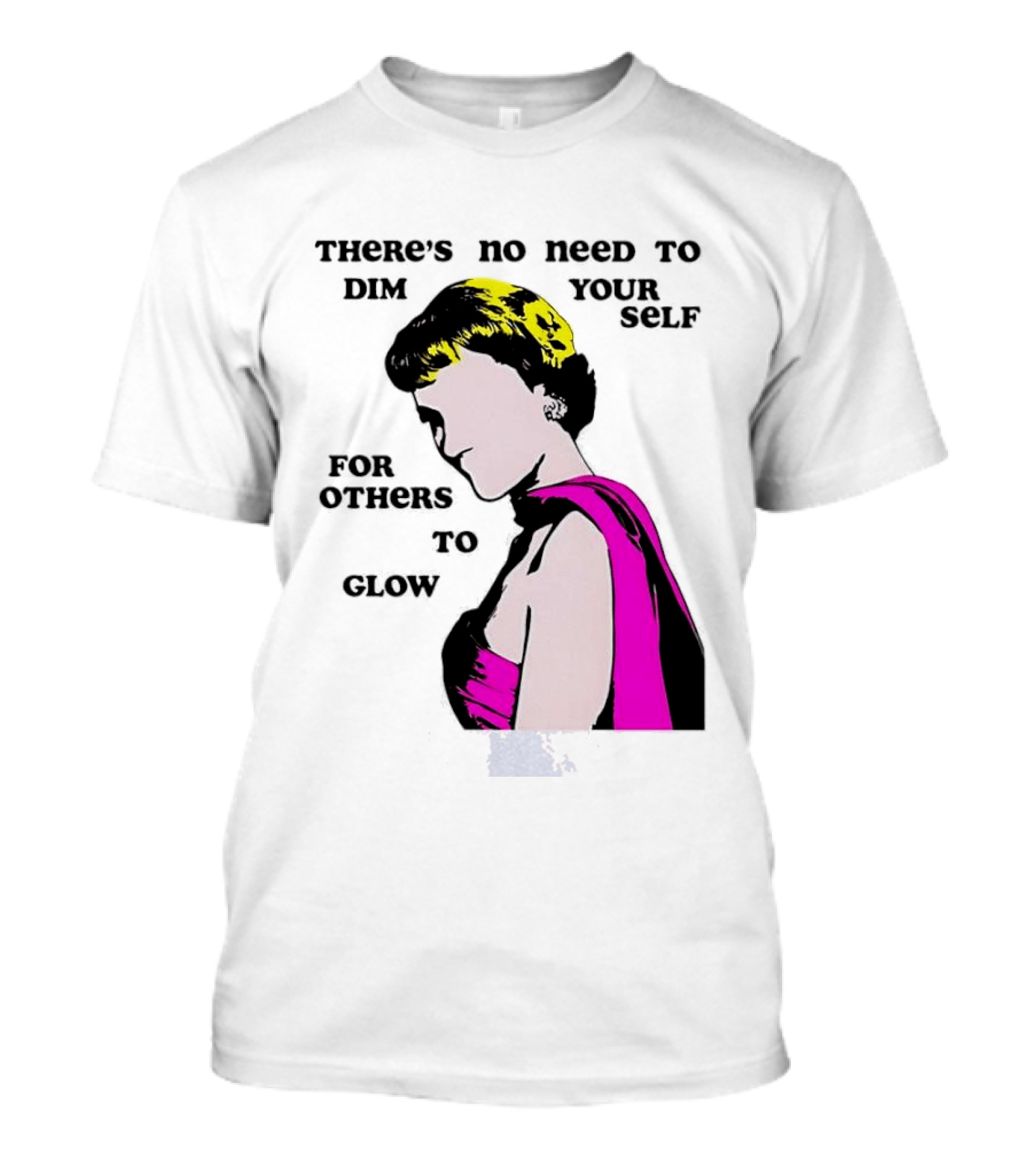 There's No Need To Dim Yourself For Others To Glow Pink Dress Woman T-Shirt