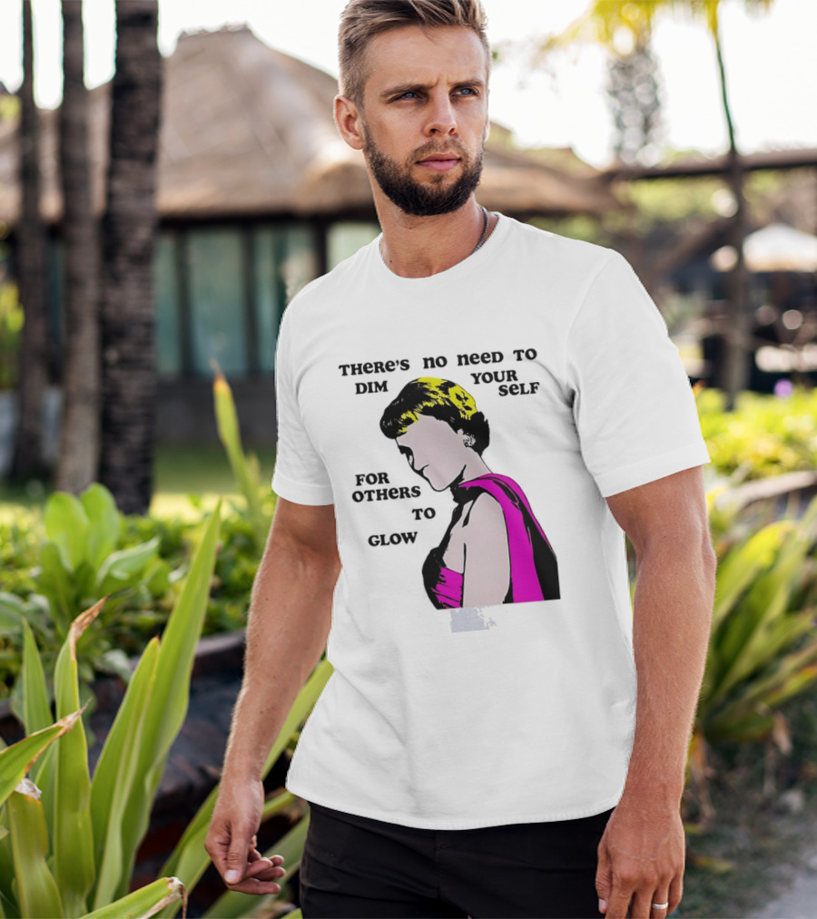 There's No Need To Dim Yourself For Others To Glow Pink Dress Woman T-Shirt