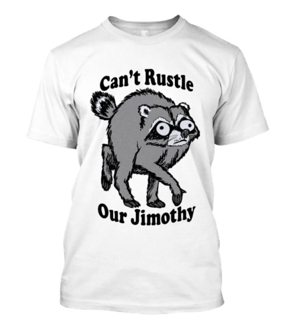 Can't Rustle Our Jimothy Raccoon T-Shirt