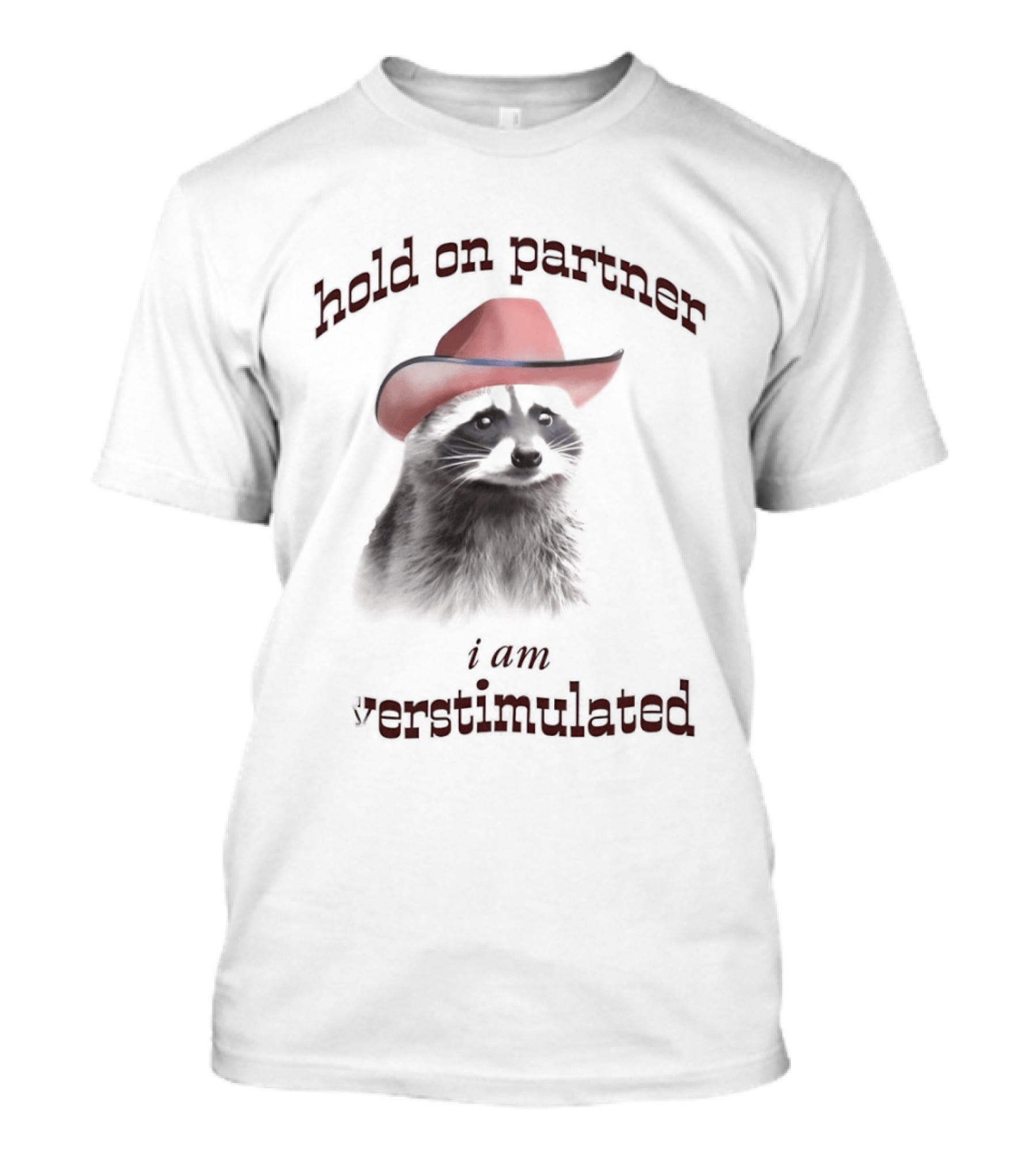 Hold On Partner I Am Overstimulated Raccoon With Red Cowboy Hat T-Shirt