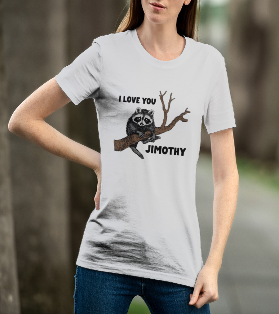 I Love You Jimothy Raccoon Sitting On Tree Branch T-Shirt